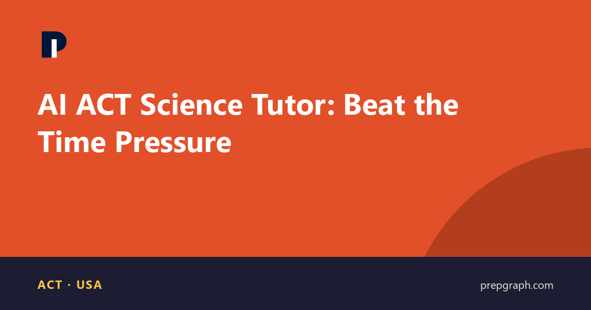 AI ACT Science Tutor: Beat the Time Pressure