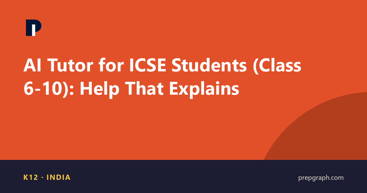 AI Tutor for ICSE Students (Class 6-10): Help That Explains