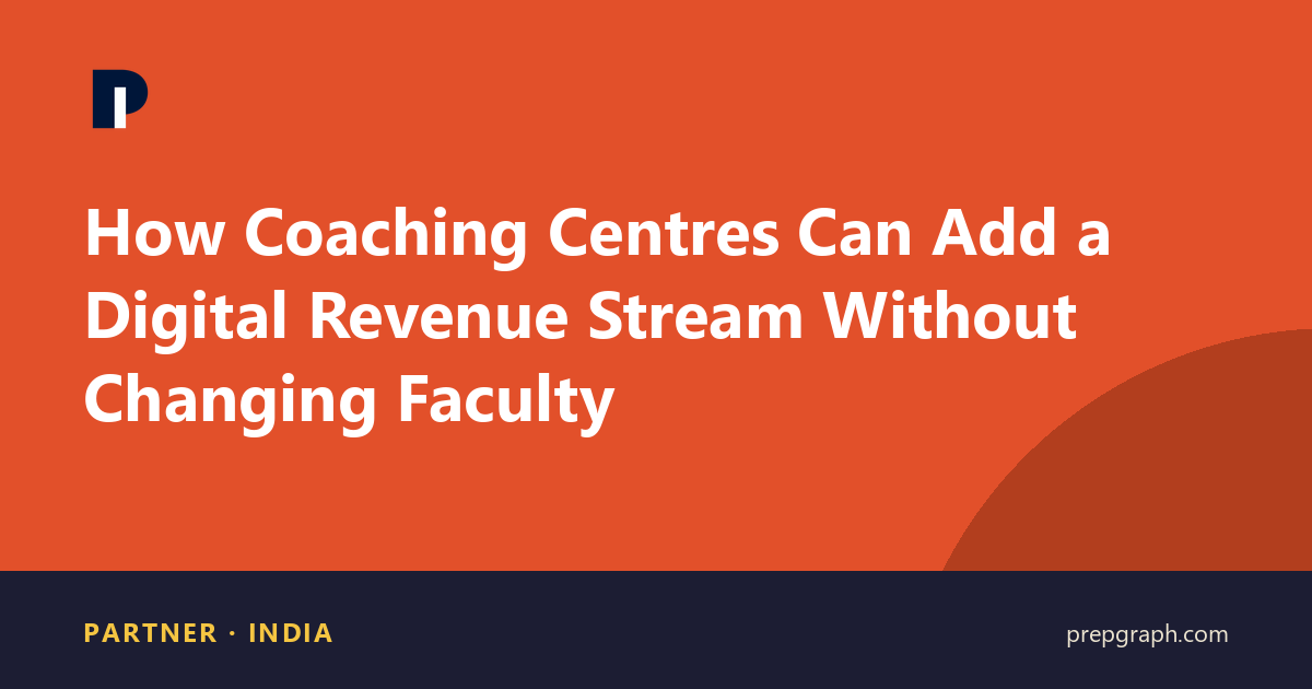 How Coaching Centres Can Add a Digital Revenue Stream Without Changing Faculty
