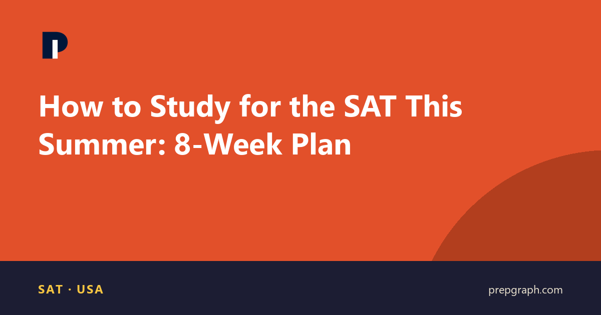 How to Study for the SAT This Summer: 8-Week Plan